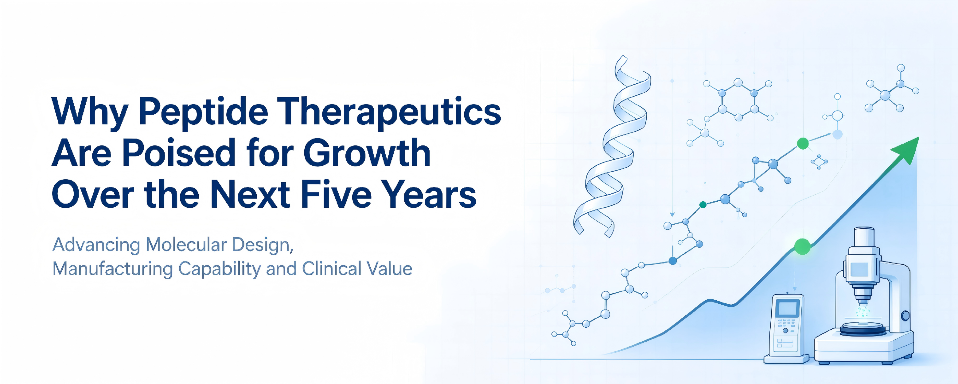 Why Peptide Therapeutics Are Poised for Growth Over the Next Five Years Why Peptide Therapeutics Are Poised for Growth Over the Next Five Years